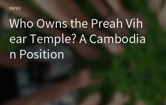 Who Owns the Preah Vihear Temple? A Cambodian Position