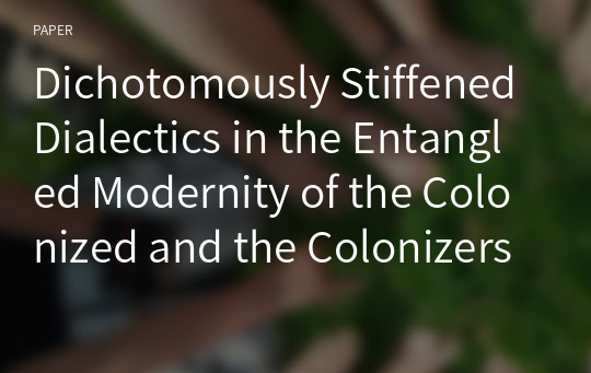 Dichotomously Stiffened Dialectics in the Entangled Modernity of the Colonized and the Colonizers: A Critical Comment on Professor Singh’s Article“, Colonised’s Madness, Colonisers’ Modernity and Inte