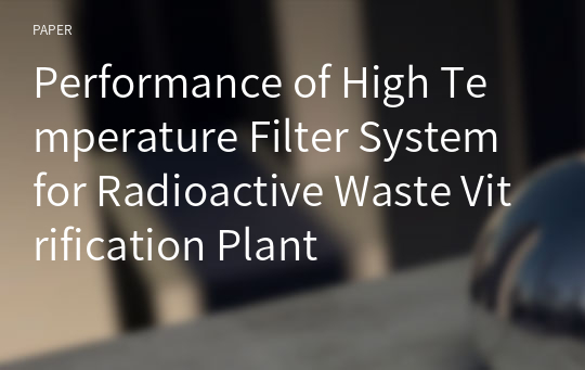 Performance of High Temperature Filter System for Radioactive Waste Vitrification Plant