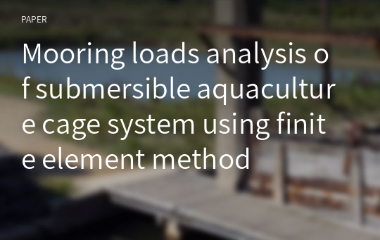 Mooring loads analysis of submersible aquaculture cage system using finite element method