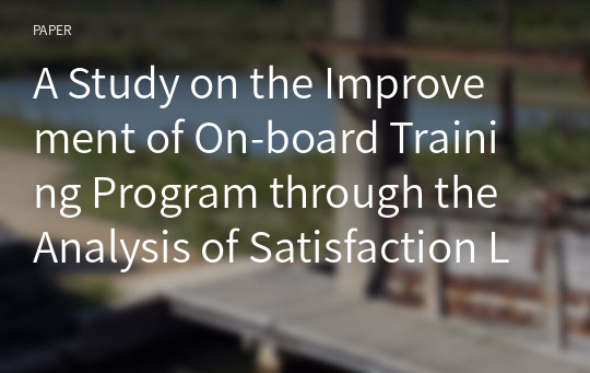 A Study on the Improvement of On-board Training Program through the Analysis of Satisfaction Level
