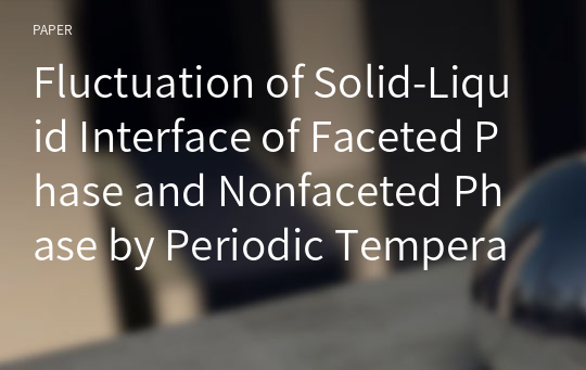 Fluctuation of Solid-Liquid Interface of Faceted Phase and Nonfaceted Phase by Periodic Temperature Variation
