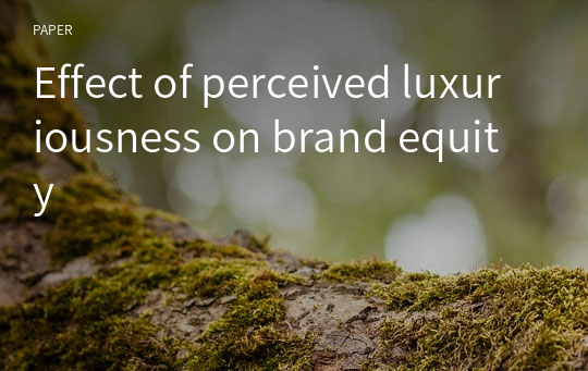 Effect of perceived luxuriousness on brand equity