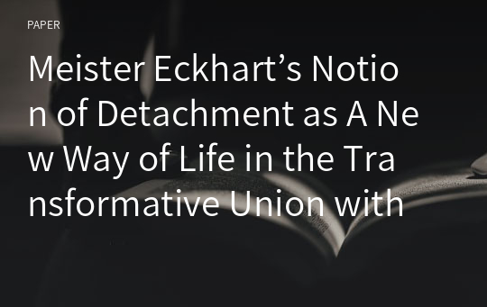 Meister Eckhart’s Notion of Detachment as A New Way of Life in the Transformative Union with God