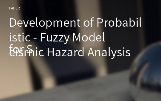 Development of Probabilistic - Fuzzy Model
for Seisrnic Hazard Analysis