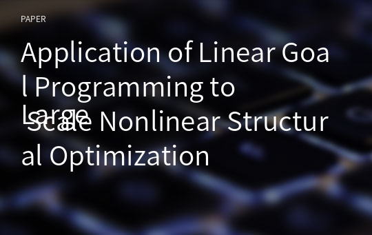 Application of Linear Goal Programming to
Large Scale Nonlinear Structural Optimization