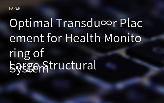 Optimal Transdu∞r Placement for Health Monitoring of
Large Structural System