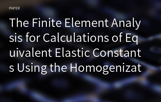The Finite Element Analysis for Calculations of Equivalent Elastic Constants Using the Homogenization Method
