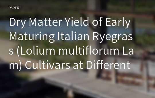 Dry Matter Yield of Early Maturing Italian Ryegrass (Lolium multiflorum Lam) Cultivars at Different Harvesting Times