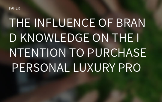 THE INFLUENCE OF BRAND KNOWLEDGE ON THE INTENTION TO PURCHASE PERSONAL LUXURY PRODUCTS
