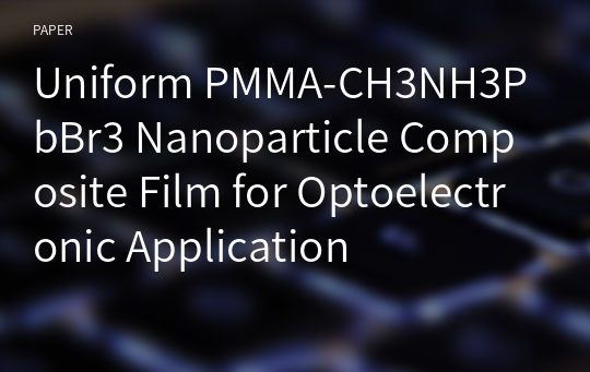 Uniform PMMA-CH3NH3PbBr3 Nanoparticle Composite Film for Optoelectronic Application