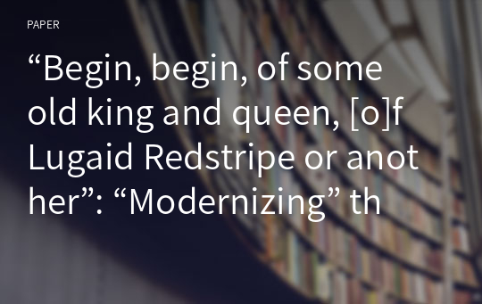 “Begin, begin, of some old king and queen, [o]f Lugaid Redstripe or another”: “Modernizing” the “Medieval” in William Butler Yeats’s Deirdre