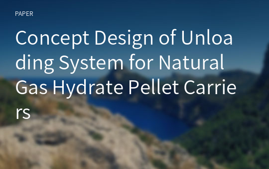 Concept Design of Unloading System for Natural Gas Hydrate Pellet Carriers