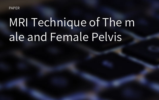 MRI Technique of The male and Female Pelvis