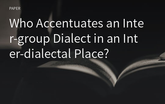 Who Accentuates an Inter-group Dialect in an Inter-dialectal Place?