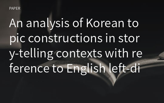 An analysis of Korean topic constructions in story-telling contexts with reference to English left-dislocation
