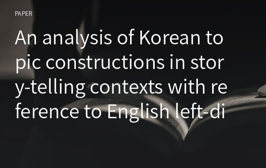 An analysis of Korean topic constructions in story-telling contexts with reference to English left-dislocation