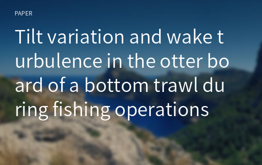 Tilt variation and wake turbulence in the otter board of a bottom trawl during fishing operations