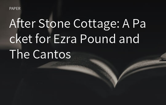 After Stone Cottage: A Packet for Ezra Pound and The Cantos