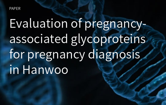 Evaluation of pregnancy-associated glycoproteins for pregnancy diagnosis in Hanwoo