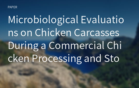 Microbiological Evaluations on Chicken Carcasses During a Commercial Chicken Processing and Storage