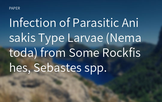 Infection of Parasitic Anisakis Type Larvae (Nematoda) from Some Rockfishes, Sebastes spp.