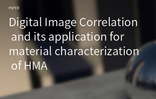 Digital Image Correlation and its application for material characterization of HMA