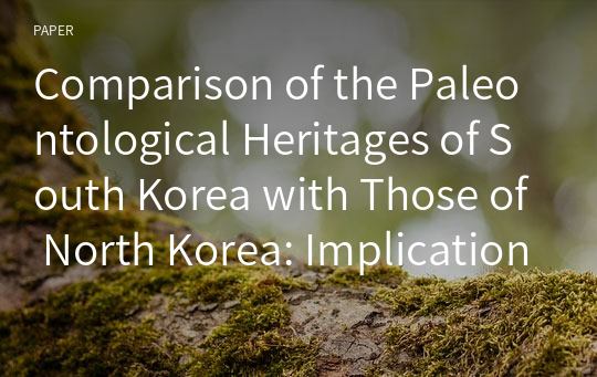 Comparison of the Paleontological Heritages of South Korea with Those of North Korea: Implications for Potential International Heritages