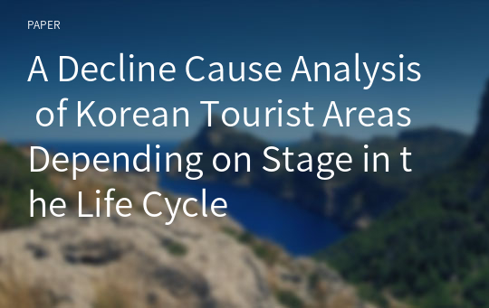 A Decline Cause Analysis of Korean Tourist Areas Depending on Stage in the Life Cycle