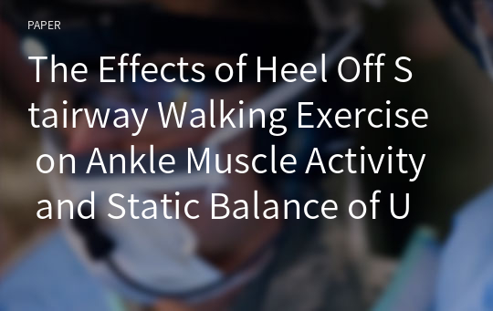 The Effects of Heel Off Stairway Walking Exercise on Ankle Muscle Activity and Static Balance of University Students With Ankle Instability