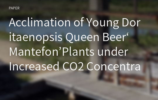 Acclimation of Young Doritaenopsis Queen Beer‘Mantefon’Plants under Increased CO2 Concentration