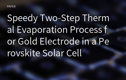 Speedy Two-Step Thermal Evaporation Process for Gold Electrode in a Perovskite Solar Cell