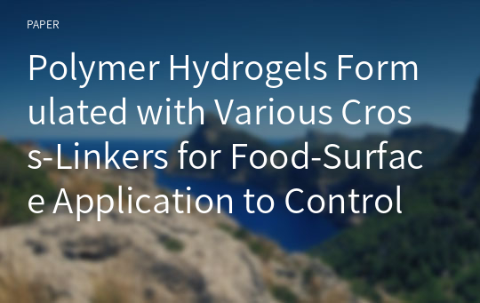 Polymer Hydrogels Formulated with Various Cross-Linkers for Food-Surface Application to Control Listeria monocytogenes