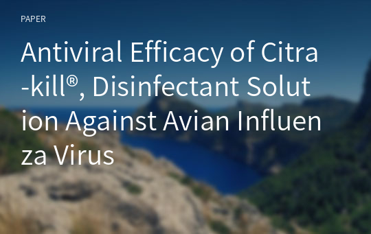 Antiviral Efficacy of Citra-kill®, Disinfectant Solution Against Avian Influenza Virus