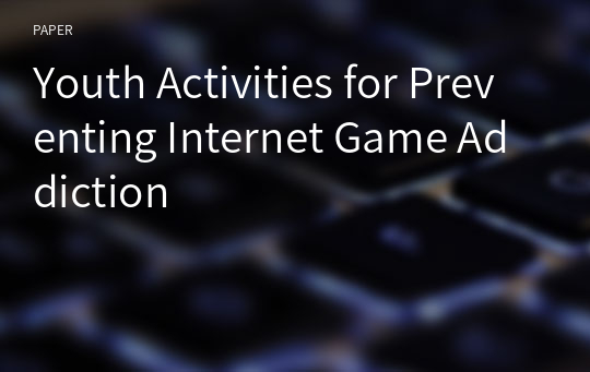 Youth Activities for Preventing Internet Game Addiction