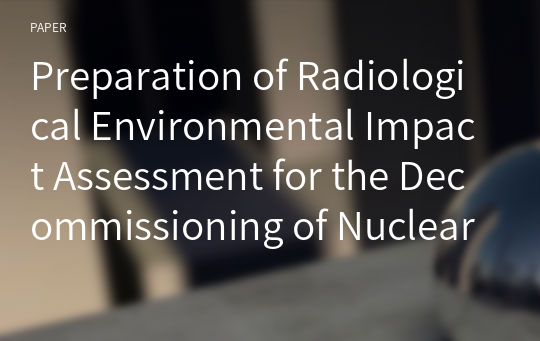 Preparation of Radiological Environmental Impact Assessment for the Decommissioning of Nuclear Power Plant in Korea