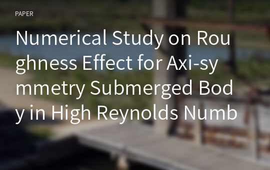 Numerical Study on Roughness Effect for Axi-symmetry Submerged Body in High Reynolds Number