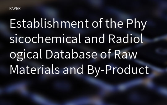 Establishment of the Physicochemical and Radiological Database of Raw Materials and By-Products in Domestic Distribution
