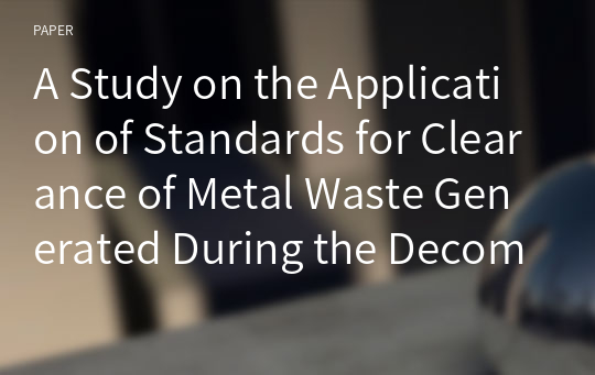 A Study on the Application of Standards for Clearance of Metal Waste Generated During the Decommissioning of NPP by Using the RESRAD-RECYCLE