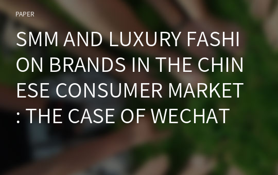 SMM AND LUXURY FASHION BRANDS IN THE CHINESE CONSUMER MARKET : THE CASE OF WECHAT