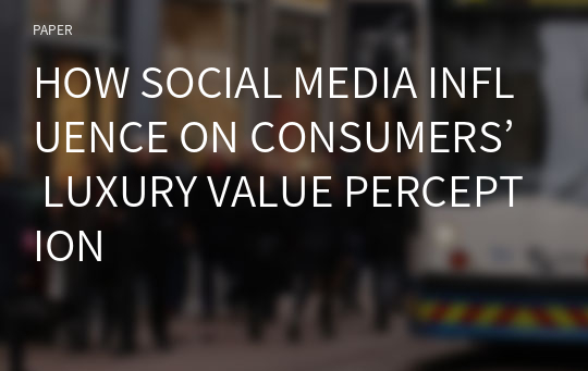 HOW SOCIAL MEDIA INFLUENCE ON CONSUMERS’ LUXURY VALUE PERCEPTION