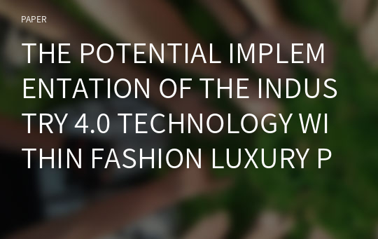 THE POTENTIAL IMPLEMENTATION OF THE INDUSTRY 4.0 TECHNOLOGY WITHIN FASHION LUXURY PRODUCTION. OPINIONS FROM A MANAGERIAL POINT OF VIEW AND CUSTOMERS PERCEPTIONS