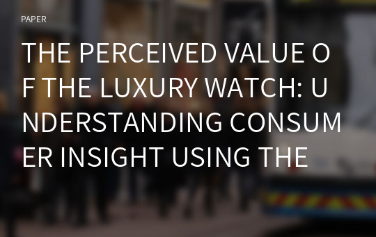 THE PERCEIVED VALUE OF THE LUXURY WATCH: UNDERSTANDING CONSUMER INSIGHT USING THE MEANS END CHAIN APPROACH