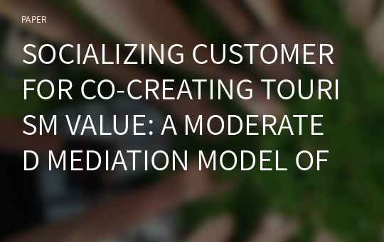 SOCIALIZING CUSTOMER FOR CO-CREATING TOURISM VALUE: A MODERATED MEDIATION MODEL OF CUSTOMER READINESS AND PRODUCT INVOLVEMENT