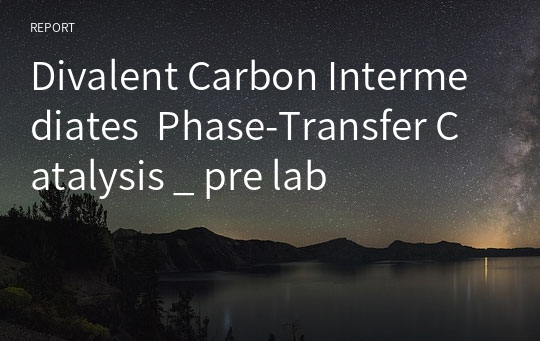 Divalent Carbon Intermediates  Phase-Transfer Catalysis _ pre lab