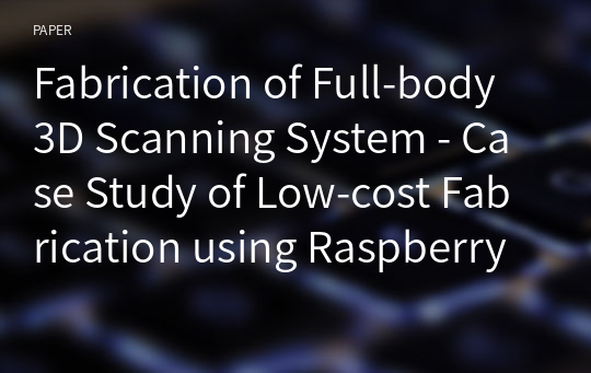 Fabrication of Full-body 3D Scanning System - Case Study of Low-cost Fabrication using Raspberry Pi