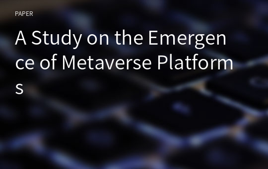 A Study on the Emergence of Metaverse Platforms