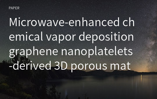 Microwave‑enhanced chemical vapor deposition graphene nanoplatelets‑derived 3D porous materials for oil/water separation