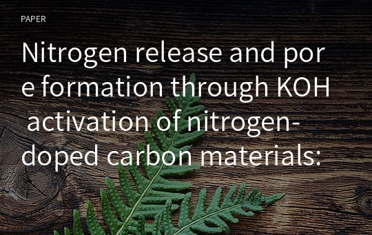 Nitrogen release and pore formation through KOH activation of nitrogen‑doped carbon materials: an evaluation of the literature
