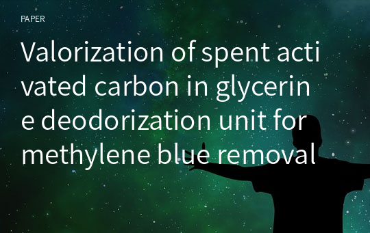 Valorization of spent activated carbon in glycerine deodorization unit for methylene blue removal